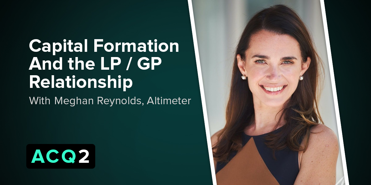 Capital Formation and the LP / GP Relationship (with Altimeter’s Meghan